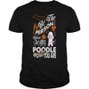 Image of Be The Person Your Scary Poodle Thinks You Are