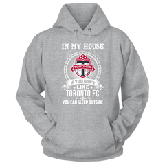 In my house If you don't Toronto FC You can Sleep outside