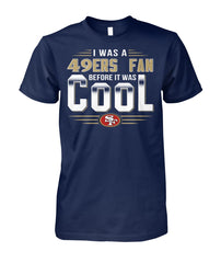 San Francisco 49ers I Was A 49ers Fan Before I Was Cool