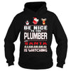 Image of Be Nice To The Plumber Santa Is Watching Christmas