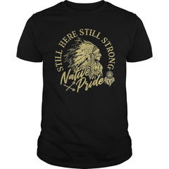 NATIVE AMERICAN T SHIRT STILL HERE STILL STRONG NATIVE PRIDE TEE