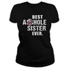 Image of Best Asshole Sister Ever Shirt