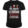 Image of Be Nice To The Kitchenhand Santa Is Watching Christmas