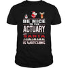 Image of Be Nice To The ACTUARY Santa Is Watching Christmas
