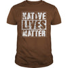 Image of NATIVE AMERICAN T SHIRT NATIVE LIVES MATTER SHIRT