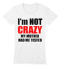 Image of I'M NOT CRAZY MY MOTHER HAD ME TESTED