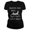Image of Bucks Can Run But They Can't Hide Deer Hunting T-Shirt