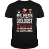 Image of Be Nice To The Geologist Santa Is Watching Christmas