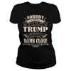 Image of TRUMP Nobody is perfect. But if you are TRUMP you're pretty damn close - TRUMP Tee Shirt, TRUMP shirt, TRUMP Hoodie, TRUMP Family, TRUMP Tee, TRUMP Name