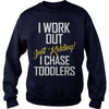 Image of I work out just kidding i chase toddlers