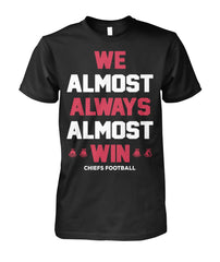 Chiefs - We almost always almost win T-shirt