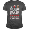 Image of Be Nice To The Baker Santa Is Watching Christmas