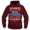 Image of I Hate Being This Sexy But Iam Titans Fan TShirt