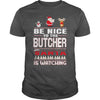 Image of Be Nice To The Butcher Santa Is Watching Christmas