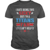 Image of I Hate Being This Sexy But Iam Titans Fan TShirt