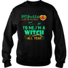 Image of I'M A WITCH ALL YEAR T SHIRT HALLOWEEN COSTUME GIFT