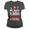 Image of Be Nice To The Plumber Santa Is Watching Christmas