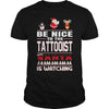 Image of Be Nice To The tattooist Santa Is Watching Christmas