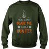 Image of You Cant Scare Me I Am A Hunter