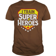 I Train Super Heroes T-Shirt For Teachers