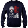 Image of NATIVE AMERICAN T SHIRT STILL HERE STILL STRONG NATIVE PRIDE