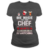 Image of Be Nice To The Chef Santa Is Watching Christmas