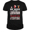 Image of Be Nice To The Librarian Santa Is Watching Christmas