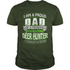 Image of I am a proud Dad of a freaking awesome Deer hunter yes he bought me this shirt