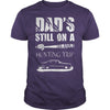 Image of DAD S STILL ON A HUNTING TRIP T SHIRT T-Shirt