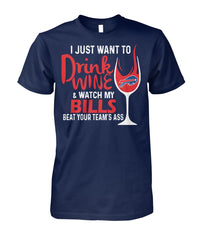 Buffalo Bills I Just Want To Drink Wine And Watch My Bills Beat Your Team's AssApparel 2018