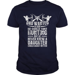 Dad Wanted A Son He Take Hunting Better Daughter T-Shirt