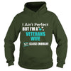 Image of Veterans I Ain't Perfect But I Am A Veterans Wife So Close Enough T Shirts