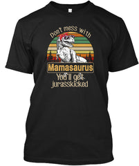 Don't Mess With Mamasaurus Shirt