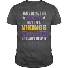 I Hate Being This Sexy But Iam Vikings Fan TShirt