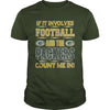 Image of If It Involves Football And The Packers TShirt