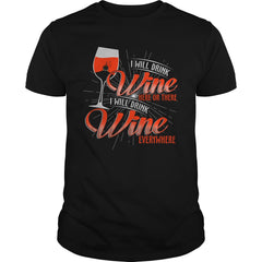 I WILL DRINK WINE HERE OR THERE I WILL DRINK WINE EVERYWHERE