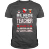 Image of Be Nice To The Teacher Santa Is Watching Christmas