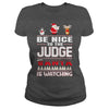 Image of Be Nice To The Judge Santa Is Watching Christmas