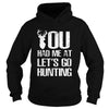 Image of You Had Me At Lets Go Hunting T-shirt