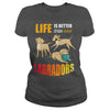 Image of Life Is Better With Labradors shirts