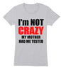 Image of I'M NOT CRAZY MY MOTHER HAD ME TESTED