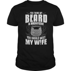 You think my beard is magnificent you should meet my wife