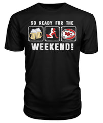 Chiefs - So ready for the weekend T-shirt