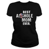 Image of Best Asshole Mom Ever Shirt