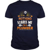 Image of Plumber  Nothing Scares Me Halloween Job Funny TShirt