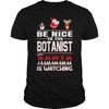Image of Be Nice To The Botanist Santa Is Watching Christmas
