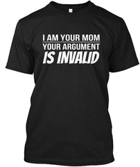 I am Your Mom Your Argument is Invalid