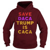 Image of SAVE DACA TRUMP IS CACA SHIRT