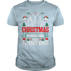 All I Want For Christmas Is More Time For Hunting T-Shirt
