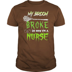 MY BROKE SO NOW I'M A NURSE T SHIRT